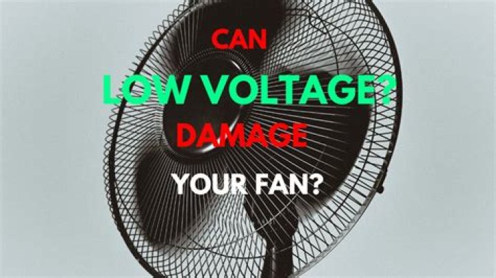 Can low voltage damage fan?