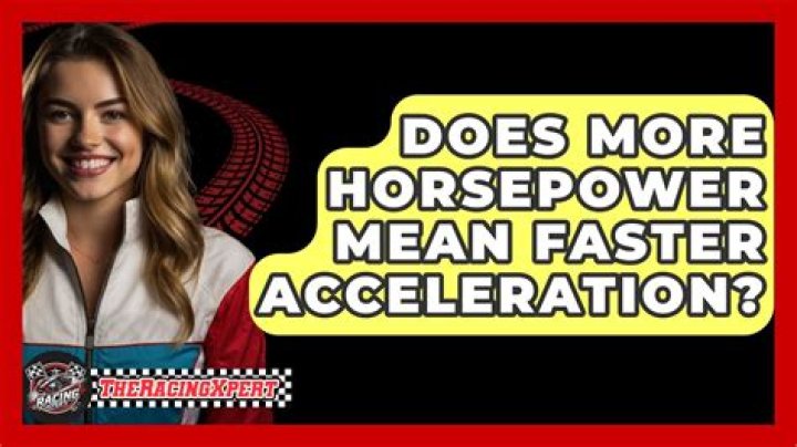 Does more horsepower mean faster acceleration?