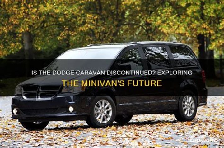 Is Dodge Caravan being discontinued?