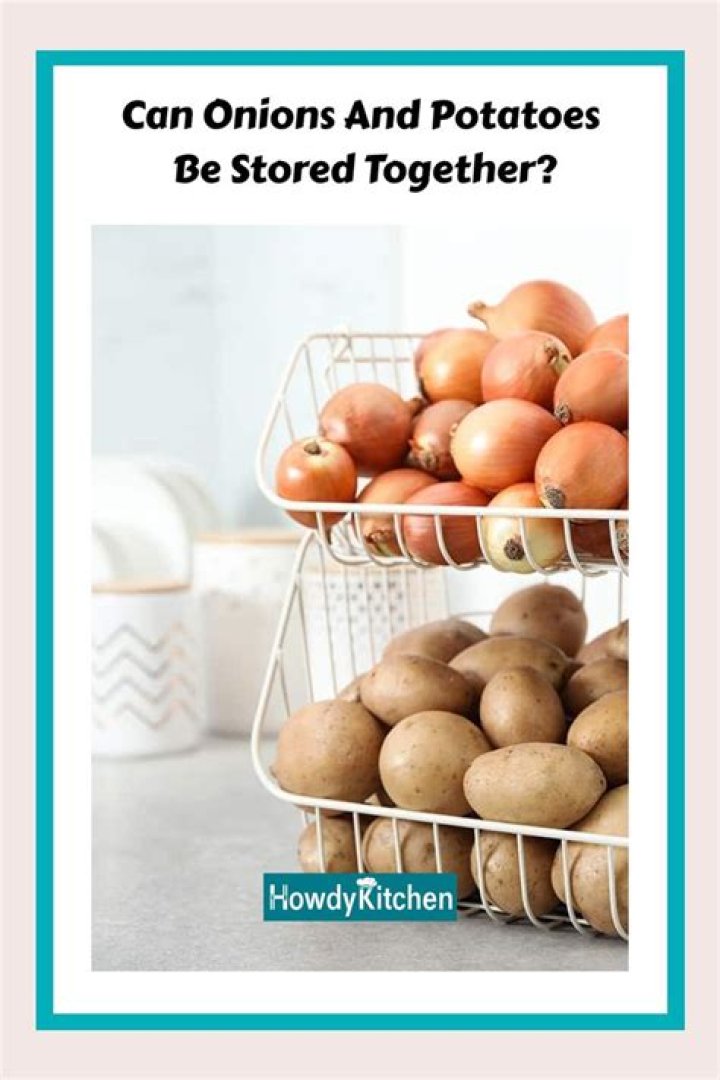 Should potatoes and onions be stored together
