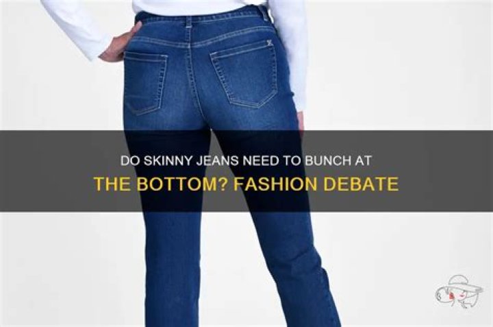 Should skinny jeans bunch at the bottom?