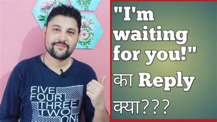 What does it mean to say I Am Waiting for Your Reply?