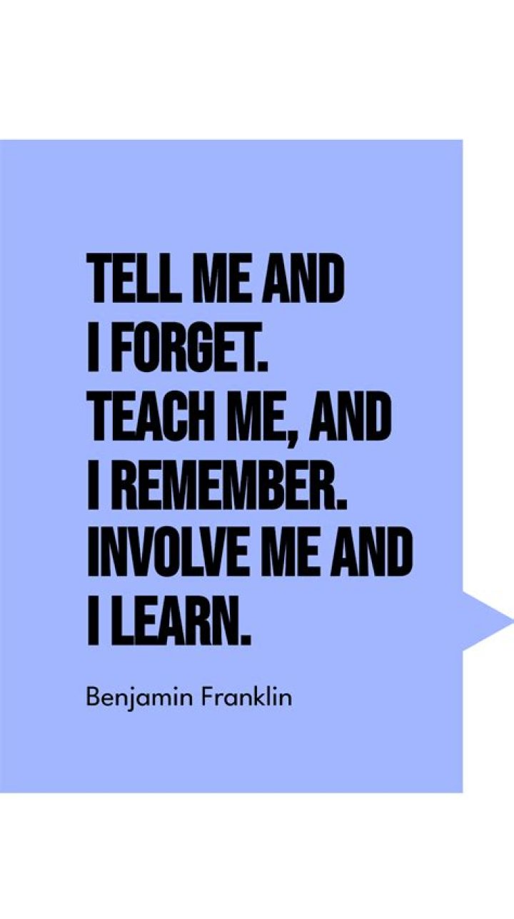 What does the quote Tell me and I forget Teach me and I may remember Involve me and I learn mean