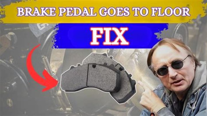 When I press the brakes the pedal goes to the floor?