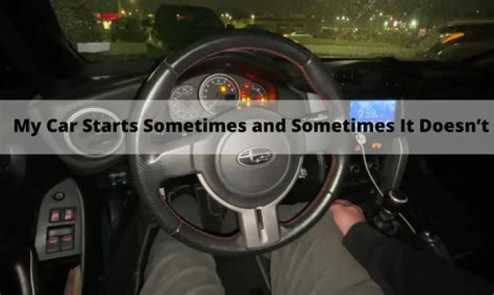 Why does my car not want to start sometimes?