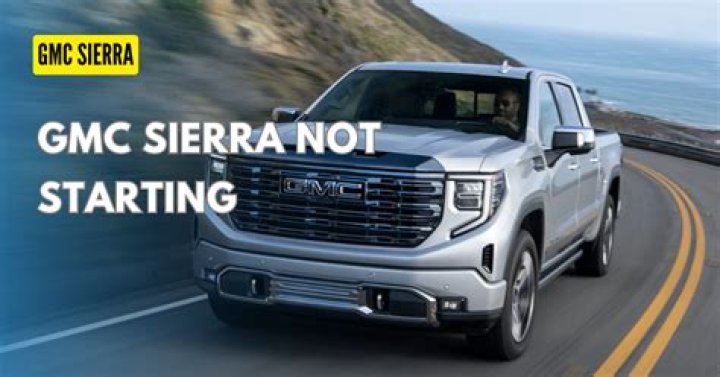 Why is my GMC Sierra not starting?